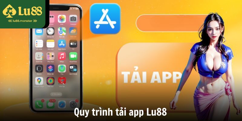Quy trình tải app Lu88 được nhà cái tinh gọn để phù hợp với mọi người