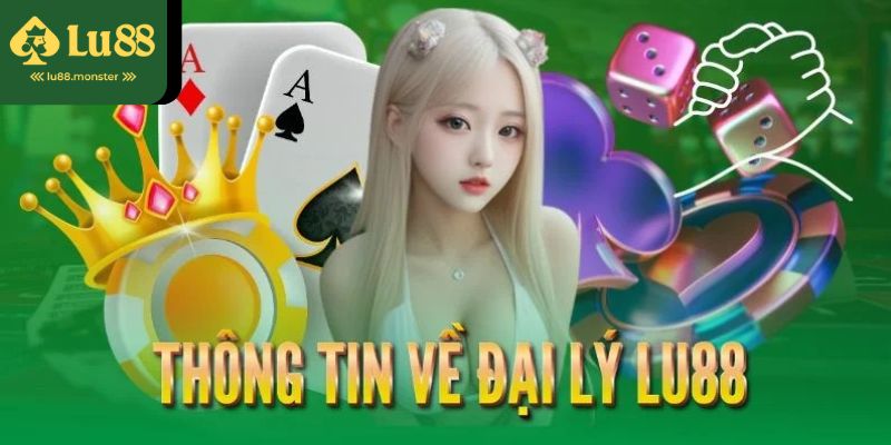 Thông tin về đại lý Lu88 có gì thú vị?