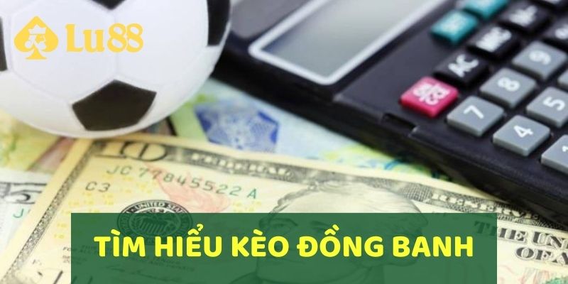 Tìm hiểu về kèo đồng banh là gì trong cá độ thể thao?